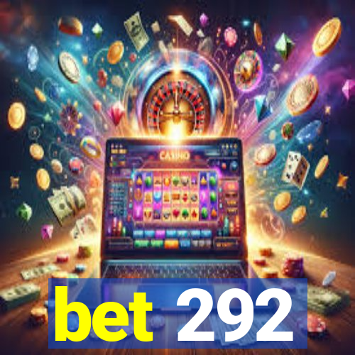 bet 292